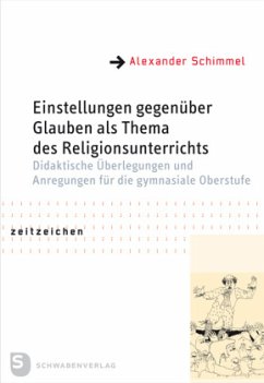 Einstellungen gegenüber Glauben als Thema des Religionsunterrichts - Schimmel, Alexander