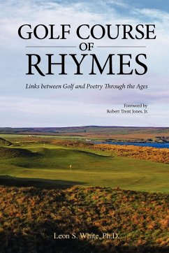 Golf Course of Rhymes - Links Between Golf and Poetry Through the Ages - White, Leon S.