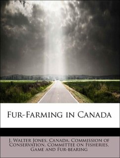 Fur-Farming in Canada - Jones, J. Walter Canada. Commission of Conservation. Committee on Fisheries, Game and Fur-bearing