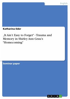 ¿It Ain¿t Easy to Forget&quote; - Trauma and Memory in Shirley Ann Grau¿s &quote;Homecoming&quote;