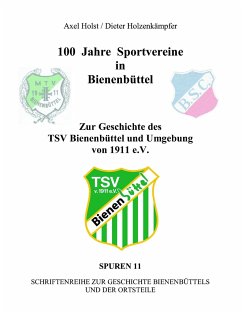 100 Jahre Sportvereine in Bienenbüttel - Holst, Axel;Holzenkämpfer, Dieter