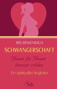 Schwangerschaft Monat für Monat bewußt erleben - Rinkenbach, Iris