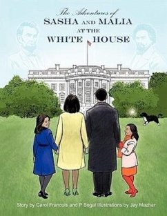 The Adventures of Sasha and Malia at the White House - Francois, Carol A.; Segal, P.
