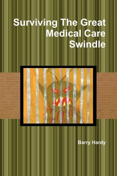 Surviving the Great Medical Care Swindle - Hardy, Barry