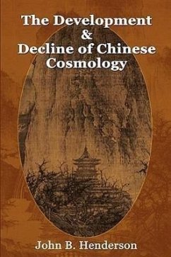 The Development and Decline of Chinese Cosmology - Henderson, John B.