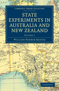 State Experiments in Australia and New Zealand - Volume 1 - Reeves, William Pember