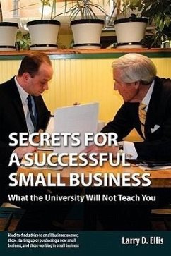 Secrets for a Successful Small Business: What the University Will Not Teach You - Ellis, Larry D.