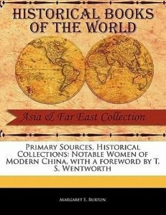 Primary Sources, Historical Collections: Notable Women of Modern China, with a Foreword by T. S. Wentworth - Burton, Margaret E.