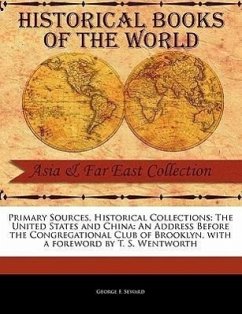 The United States and China: An Address Before the Congregational Club of Brooklyn - Seward, George F.