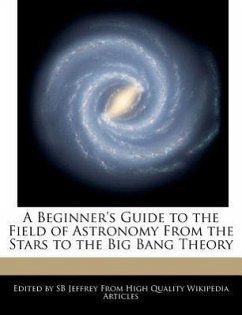 A Beginner's Guide to the Field of Astronomy from the Stars to the Big Bang Theory - Jeffrey, S. B. Jeffrey, Sb