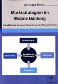 Marktstrategien im Mobile Banking: Smartphones als neuer Absatzkanal der Finanzindustrie