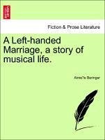 A Left-handed Marriage, a story of musical life. Vol. II. - Beringer, Aimee