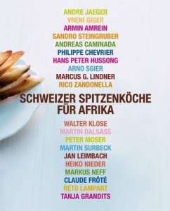 Schweizer Spitzenköche für Afrika - Grandits, Tanja; Zumbühl, Myriam; Wissing, Michael