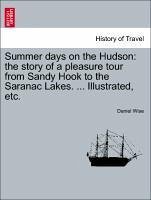 Summer days on the Hudson: the story of a pleasure tour from Sandy Hook to the Saranac Lakes. ... Illustrated, etc. - Wise, Daniel