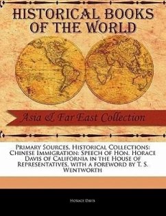 Chinese Immigration: Speech of Hon. Horace Davis of California in the House of Representatives - Davis, Horace