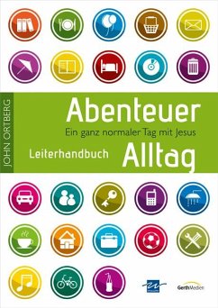 Abenteuer Alltag - Leiterhandbuch - Ortberg, John