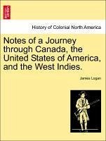 Notes of a Journey through Canada, the United States of America, and the West Indies. - Logan, James