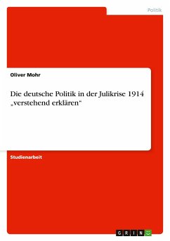 Die deutsche Politik in der Julikrise 1914 ¿verstehend erklären¿
