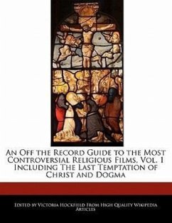 An Off the Record Guide to the Most Controversial Religious Films, Vol. 1 Including the Last Temptation of Christ and Dogma - Hockfield, Victoria