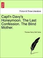 Capt'n Davy's Honeymoon. The Last Confession. The Blind Mother. - Caine, Thomas Henry Hall