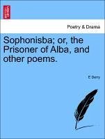 Sophonisba or, the Prisoner of Alba, and other poems. - Derry, E