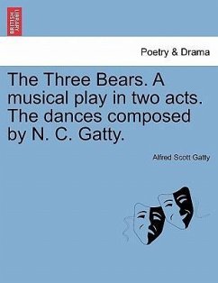 The Three Bears. A musical play in two acts. The dances composed by N. C. Gatty. - Gatty, Alfred Scott