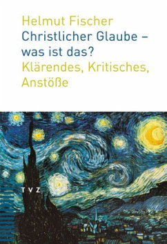 Christlicher Glaube - was ist das? - Fischer, Helmut