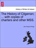 The History of Cilgerran ... with copies of charters and other MSS. - Phillips, John Roland