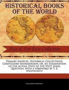 Compulsory Manumission, Or, an Examination of the Actual State of the West India Question - M'Donnell, Alexander