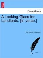 A Looking-Glass for Landlords. [In verse.] - Egerton-Warburton, R E.