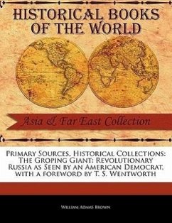 The Groping Giant: Revolutionary Russia as Seen by an American Democrat - Brown, William Adams