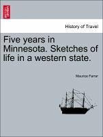 Five years in Minnesota. Sketches of life in a western state. - Farrar, Maurice