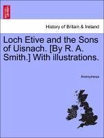 Loch Etive and the Sons of Uisnach. [By R. A. Smith.] With illustrations. - Anonymous