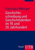 Geschichtsschreibung und Geschichtsdenken im 19. und 20. Jahrhundert