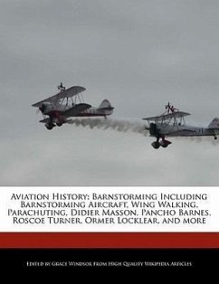 Aviation History: Barnstorming Including Barnstorming Aircraft, Wing Walking, Parachuting, Didier Masson, Pancho Barnes, Roscoe Turner - Windsor, Grace