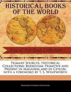 Buddhism: Primitive and Present in Magadha and in Ceylon - Copleston, Reginald Stephen