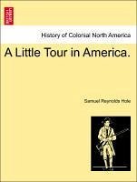 A Little Tour in America. - Hole, Samuel Reynolds