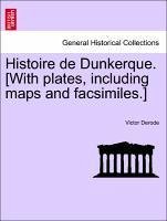 Histoire de Dunkerque. [With plates, including maps and facsimiles.] - Derode, Victor