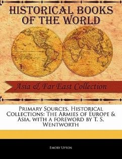 Primary Sources, Historical Collections: The Armies of Europe & Asia, with a Foreword by T. S. Wentworth