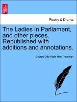 The Ladies in Parliament, and other pieces. Republished with additions and annotations. - Trevelyan, George Otto Right Hon
