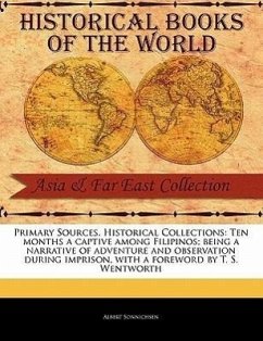 Primary Sources, Historical Collections: Ten Months a Captive Among Filipinos; Being a Narrative of Adventure and Observation During Imprison, with a - Sonnichsen, Albert