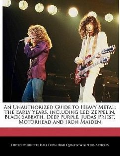 An Unauthorized Guide to Heavy Metal: The Early Years, Including Led Zeppelin, Black Sabbath, Deep Purple, Judas Priest, Motorhead and Iron Maiden - Hall, Juliette