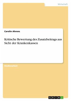 Kritische Bewertung des Zusatzbeitrags aus Sicht der Krankenkassen - Ahrens, Carolin