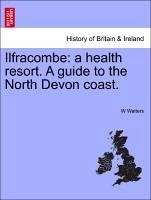 Ilfracombe: a health resort. A guide to the North Devon coast.
