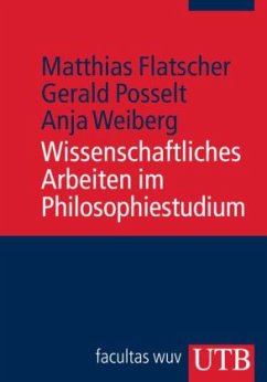 Wissenschaftliches Arbeiten im Philosophiestudium - Flatscher, Matthias; Posselt, Gerald; Weiberg, Anja