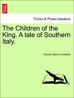 The Children of the King. A tale of Southern Italy. Vol. I. - Crawford, Francis Marion
