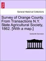 Survey of Orange County. From Transactions N.Y. State Agricultural Society, 1862. [With a map.] - Denniston, Goldsmith