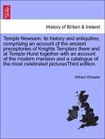 Temple Newsam: its history and antiquities, comprising an account of the ancient preceptories of Knights Templars there and at Temple Hurst together with an account of the modern mansion and a catalogue of the most celebrated picturesThird edition. - Wheater, William