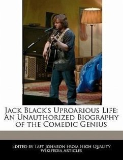 Jack Black's Uproarious Life: An Unauthorized Biography of the Comedic Genius - Johnson, Taft