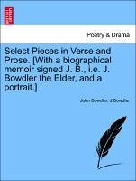 Select Pieces in Verse and Prose. [With a biographical memoir signed J. B., i.e. J. Bowdler the Elder, and a portrait.] - Bowdler, John Bowdler, J